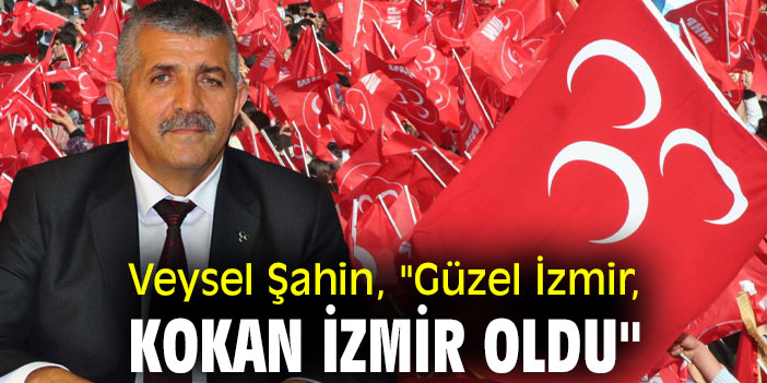 Veysel Şahin, "Güzel İzmir, Kokan İzmir Oldu"