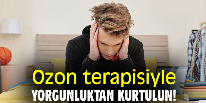 Ozon terapisiyle yorgunluktan kurtulun!