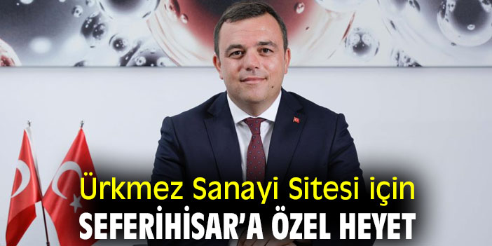 Ürkmez Sanayi Sitesi için Seferihisar’a özel heyet