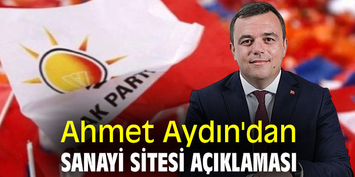 Ahmet Aydın'dan Sanayi Sitesi açıklaması