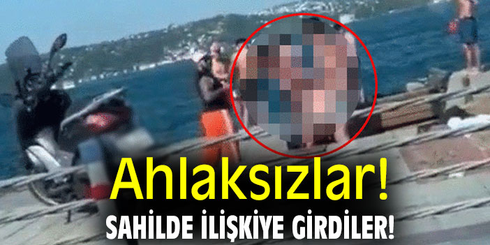 Ahlaksızlar! Sahilde ilişkiye girdiler!