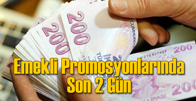 Emekli Promosyonlarında Son 2 Gün