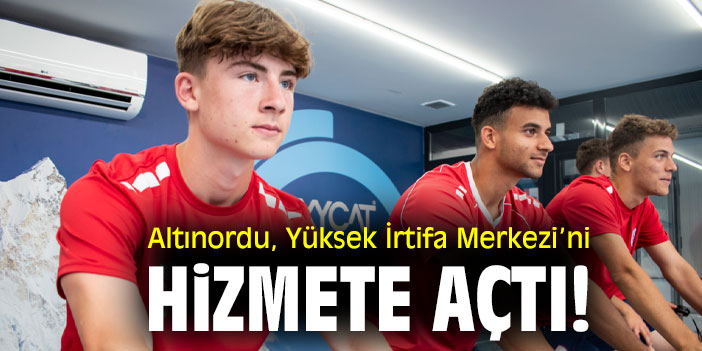 Altınordu, Yüksek İrtifa Merkezi’ni hizmete açtı!