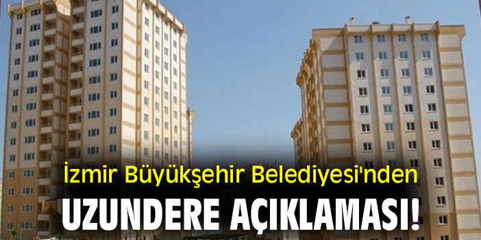 İzmir Büyükşehir Belediyesi'nden Uzundere açıklaması!