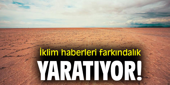 İklim haberleri farkındalık yaratıyor!