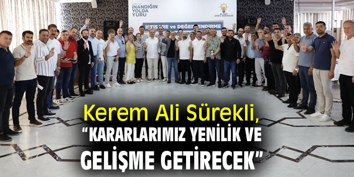 Kerem Ali Sürekli, “Kararlarımız yenilik ve gelişme getirecek.”