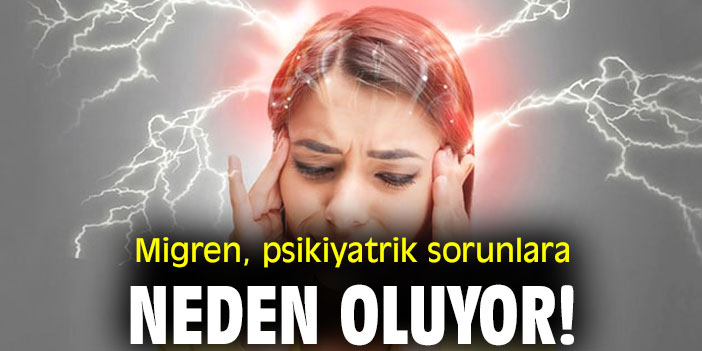 Migren, psikiyatrik sorunlara neden oluyor!