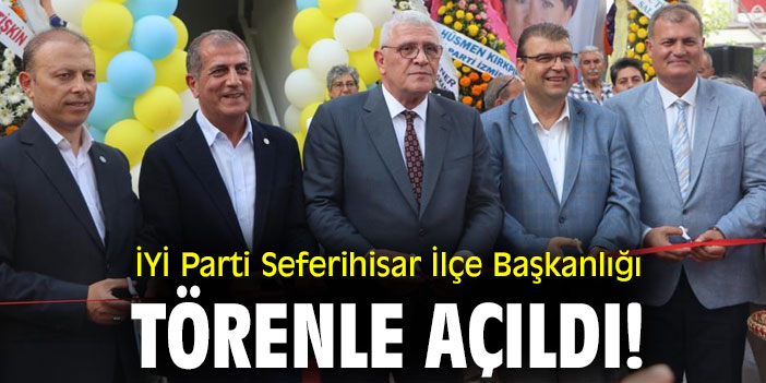 İYİ Parti Seferihisar İlçe Başkanlığı törenle açıldı!
