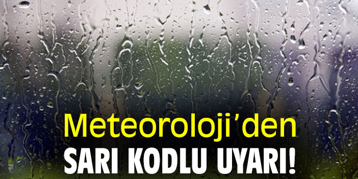 Meteoroloji’den sarı kodlu uyarı!
