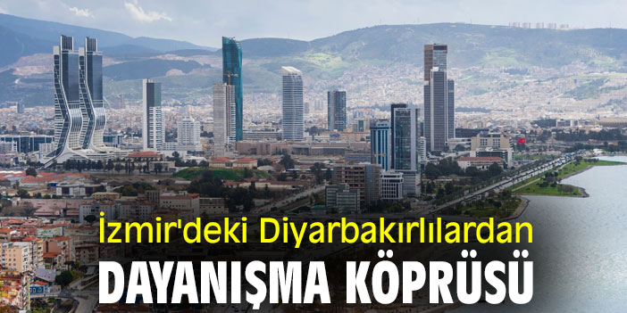 İzmir'deki Diyarbakırlılardan dayanışma köprüsü