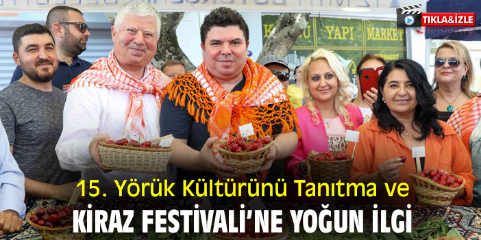 15. Yörük Kültürünü Tanıtma ve Kiraz Festivali’ne yoğun ilgi