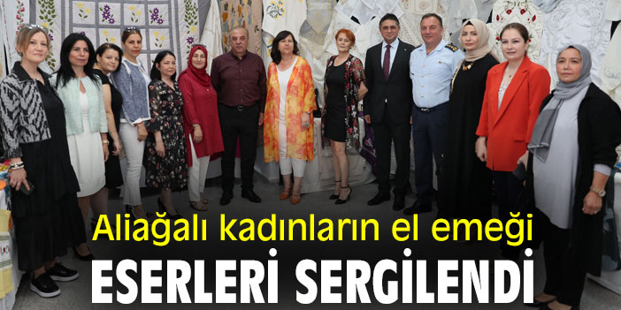 Aliağalı kadınların el emeği eserleri sergilendi
