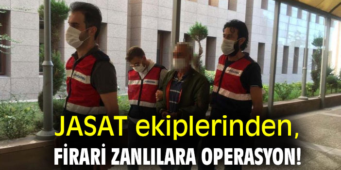 JASAT ekiplerinden, firari zanlılara operasyon!