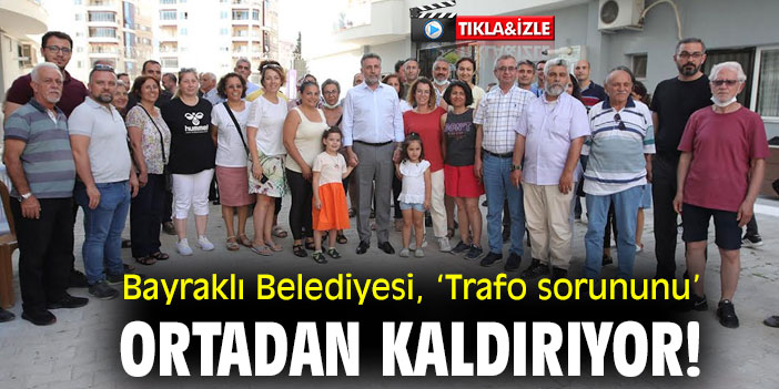Bayraklı Belediyesi, ‘Trafo sorununu’ ortadan kaldırıyor!