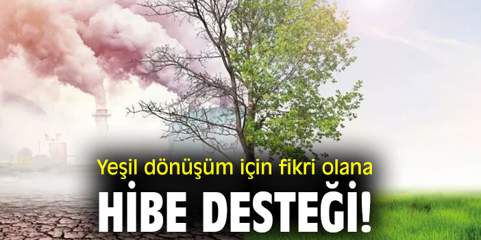 Yeşil dönüşüm için fikri olana hibe desteği!