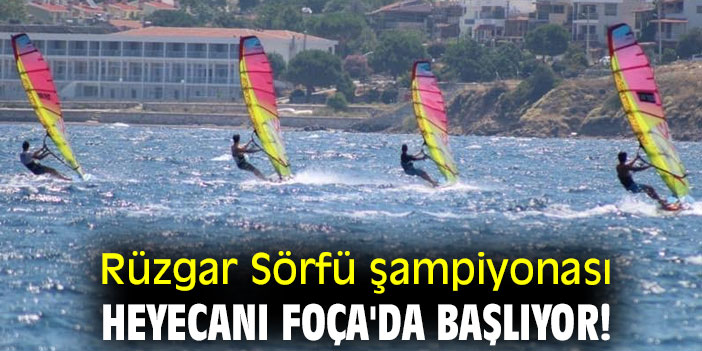 Rüzgar Sörfü şampiyonası heyecanı Foça'da başlıyor!