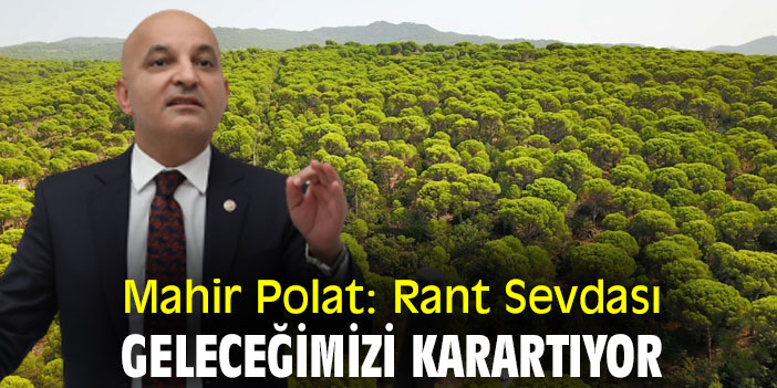 Mahir Polat: Rant Sevdası Geleceğimizi Karartıyor