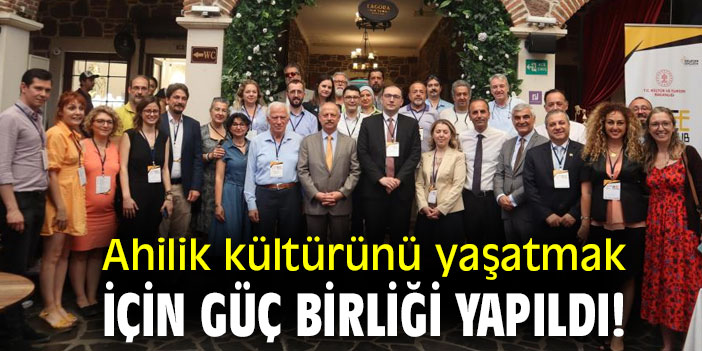Ahilik kültürünü yaşatmak için güç birliği yapıldı!
