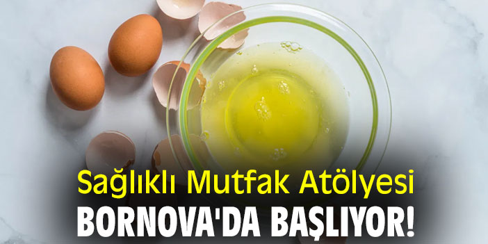 Sağlıklı Mutfak Atölyesi, Bornova'da başlıyor!