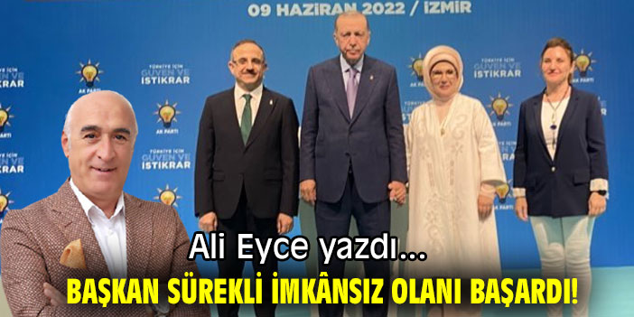 BAŞKAN SÜREKLİ İMKÂNSIZ OLANI BAŞARDI!