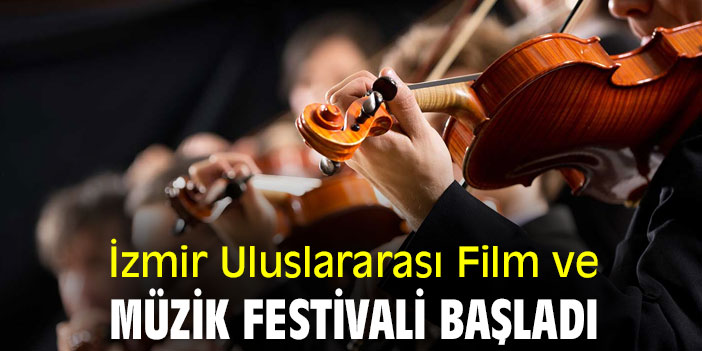 İzmir Uluslararası Film ve Müzik Festivali başladı