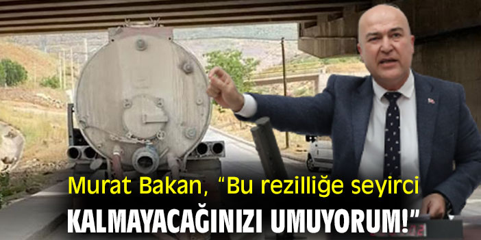 Murat Bakan, “Bu rezilliğe seyirci kalmayacağınızı umuyorum!”