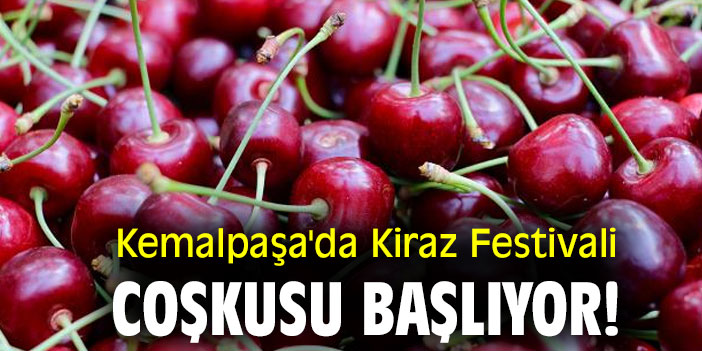Kemalpaşa'da Kiraz Festivali coşkusu başlıyor!