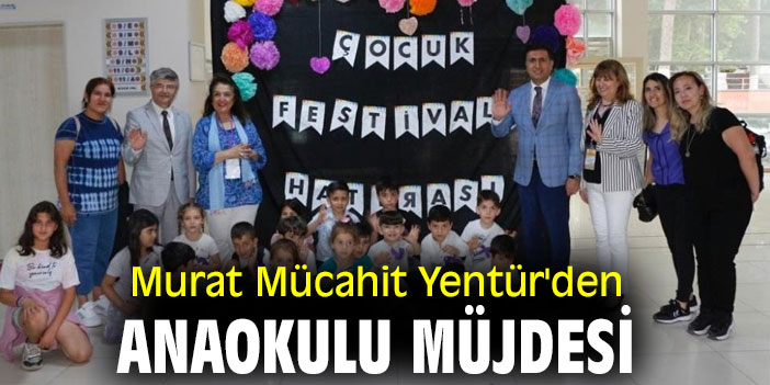 Murat Mücahit Yentür'den anaokulu müjdesi
