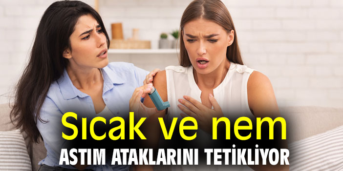 Sıcak ve nem astım ataklarını tetikliyor