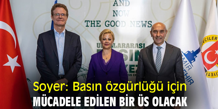Soyer: Basın özgürlüğü için mücadele edilen bir üs olacak