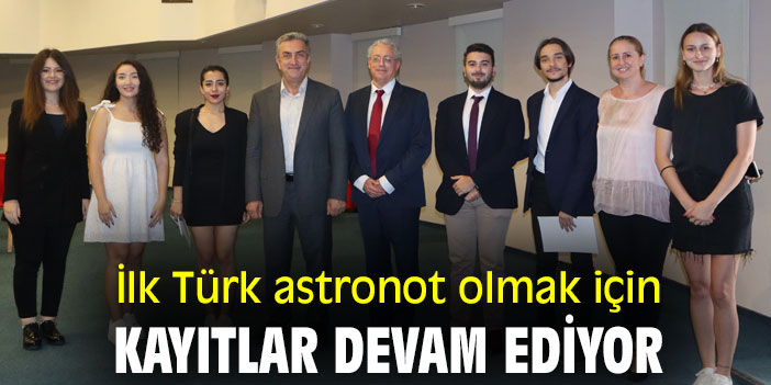 İlk Türk astronot olmak için kayıtlar devam ediyor