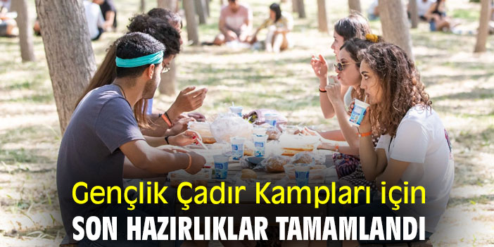 Gençlik Çadır Kampları için son hazırlıklar tamamlandı