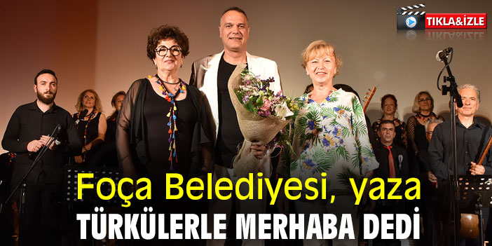 Foça Belediyesi, yaza türkülerle merhaba dedi