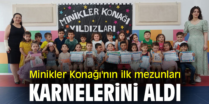 Minikler Konağı'nın ilk mezunları, karnelerini aldı