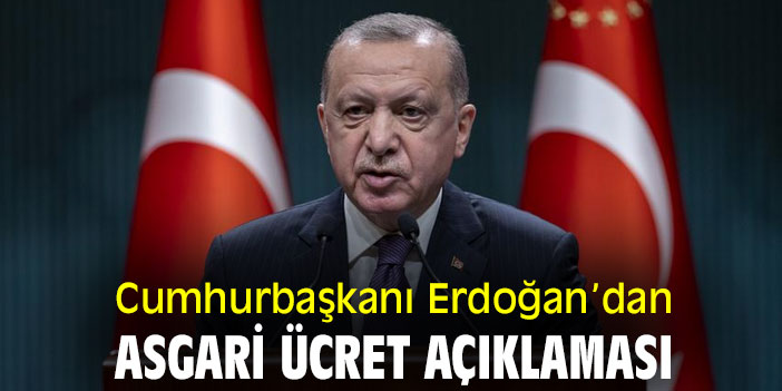 Cumhurbaşkanı Erdoğan’dan asgari ücret açıklaması