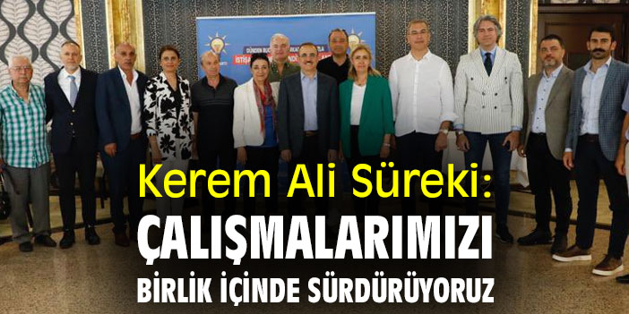 Kerem Ali Sürekli: Çalışmalarımızı birlik içinde sürdürüyoruz