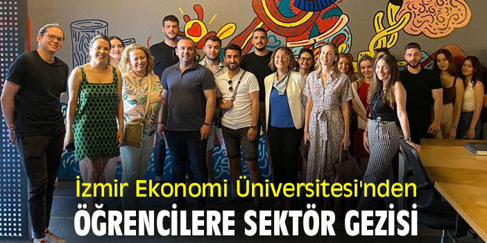 İzmir Ekonomi Üniversitesi'nden öğrencilere sektör gezisi