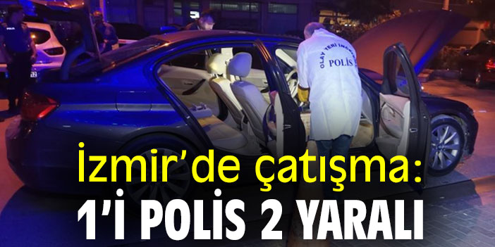 İzmir’de çatışma: 1’i polis 2 yaralı
