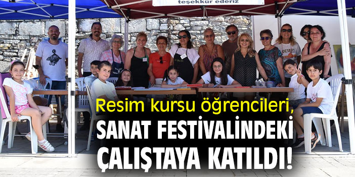 Resim kursu öğrencileri, Sanat Festivalindeki Çalıştaya katıldı!