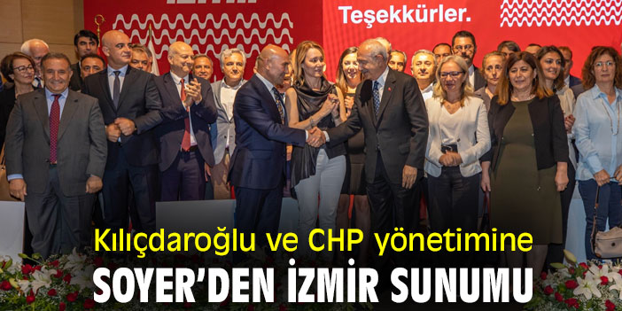 Kılıçdaroğlu ve CHP yönetimine Soyer’den İzmir sunumu