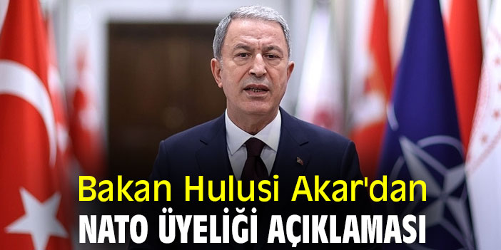 Bakan Hulusi Akar'dan NATO üyeliği açıklaması