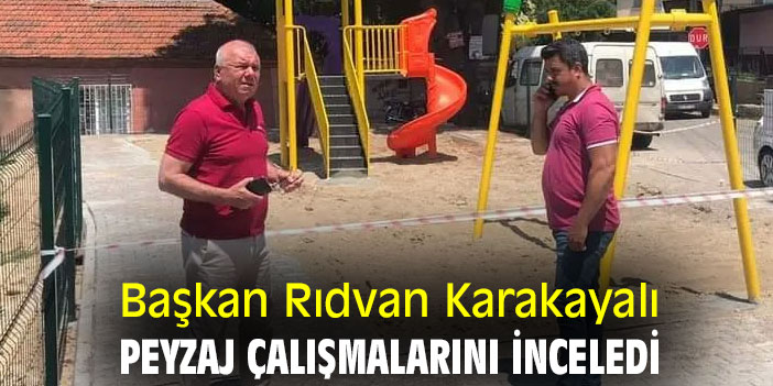 Başkan Rıdvan Karakayalı, peyzaj çalışmalarını inceledi