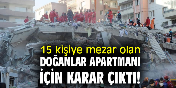 15 kişiye mezar olan Doğanlar Apartmanı için karar çıktı!
