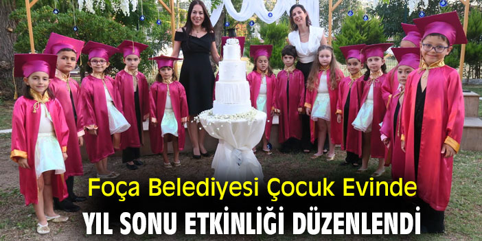 Foça Belediyesi Çocuk Evinde yıl sonu etkinliği düzenlendi