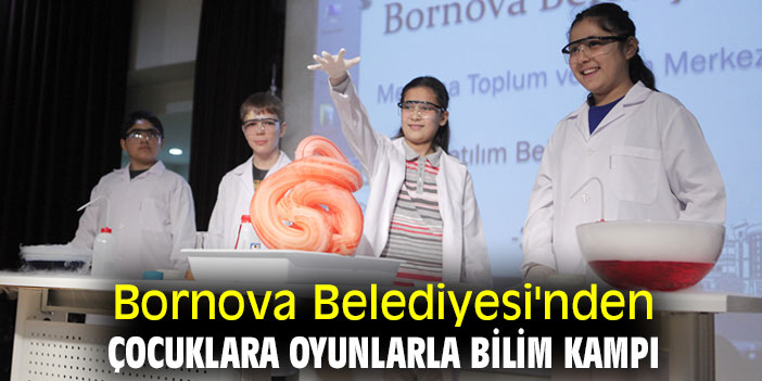 Bornova Belediyesi'nden çocuklara oyunlarla bilim kampı