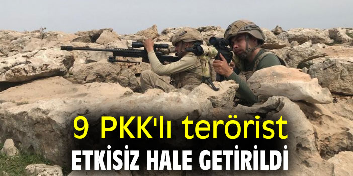 9 PKK'lı terörist etkisiz hale getirildi