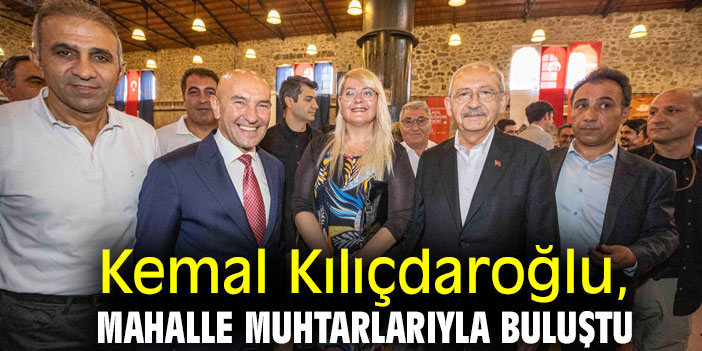 Kemal Kılıçdaroğlu, mahalle muhtarlarıyla buluştu