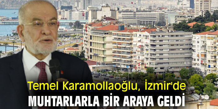 Temel Karamollaoğlu, İzmir'de muhtarlarla bir araya geldi