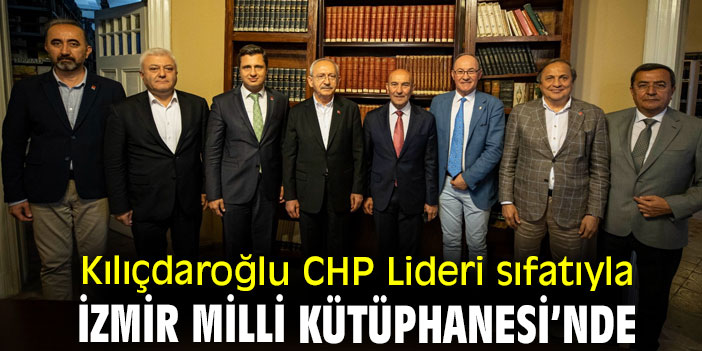 Kılıçdaroğlu, CHP Lideri sıfatıyla İzmir Milli Kütüphanesi’nde