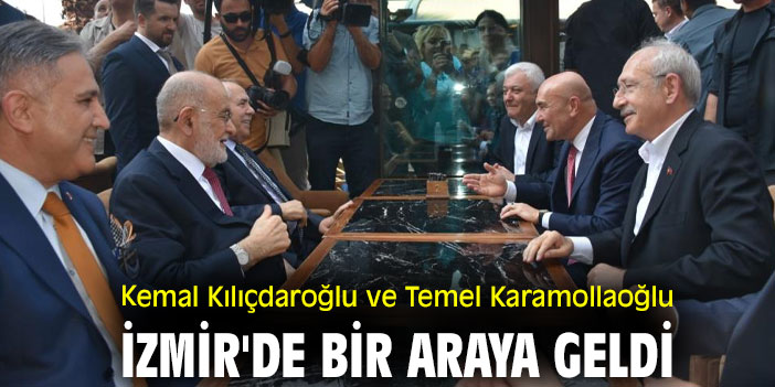 Kemal Kılıçdaroğlu ve Temel Karamollaoğlu İzmir'de bir araya geldi